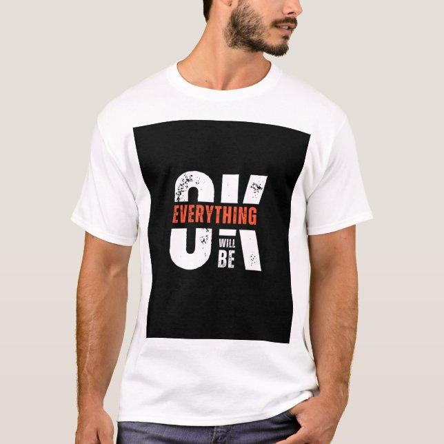 T-Shirt with EVERYTHING WILL BE OK design (Front)