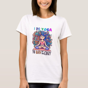 T-Shirt with Yoga Meme... burn off the Crazy.