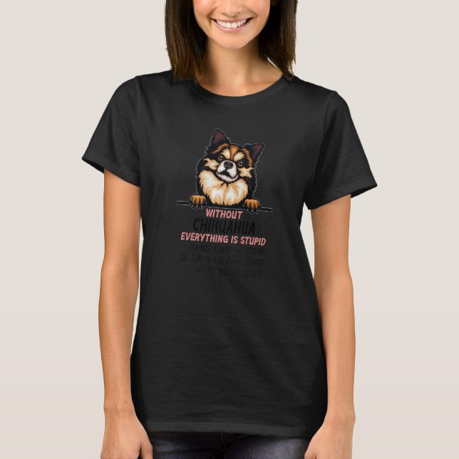 T-shirt without Chihuahua dog everything is stupid Premium (Devant)