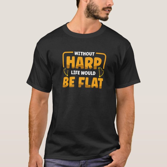 T-shirt Without Harp Life Would Be Flat Musician Musical H (Devant)