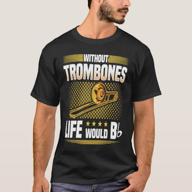 T-shirt Without Trombones Life Would Be Flat  Trombonist (Devant)