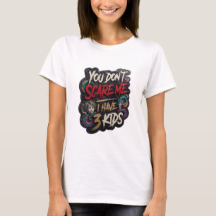 T-shirt Witty Gold TU NE ME FAIS PAS PEUR J'AI 3 ENFANTS