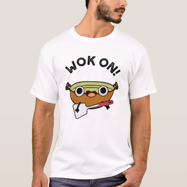 T-shirt Wok On Funny Chinese Cuisine Pun (Devant)