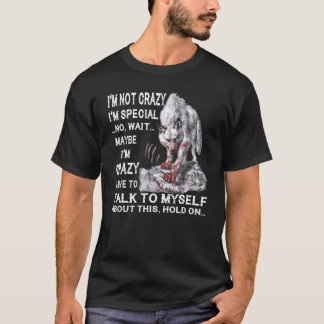 T-shirt Wolf I'm Not Crazy I'm Special No Wait Maybe I'm C