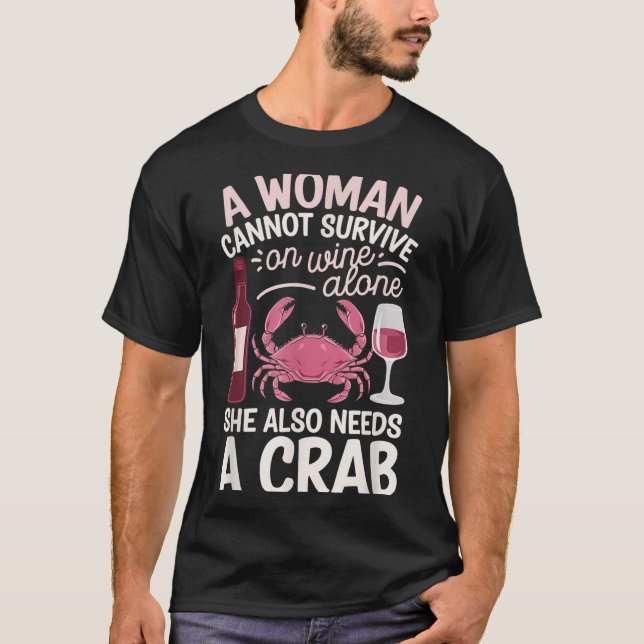 T-shirt Woman Cannot Survive Wine Alone She Needs Crab  (Devant)