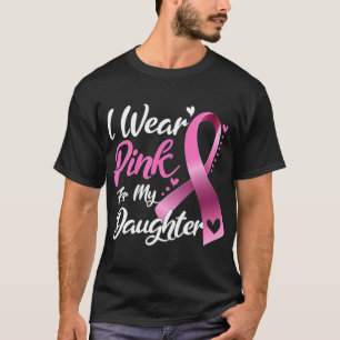 T-shirt Woman I Wear Pink For My Daughter Breast Cancer Aw
