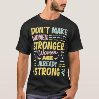 T-shirt women dont make women stronger women are already s