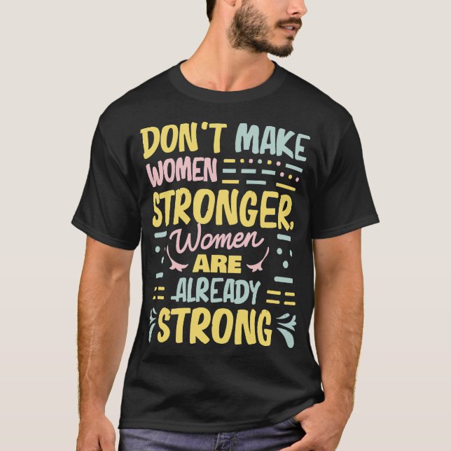 T-shirt women dont make women stronger women are already s (Devant)