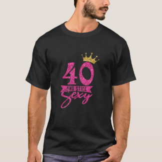 T-shirt Womens 40th Birthday Funny Cute 40 and Still Sexy