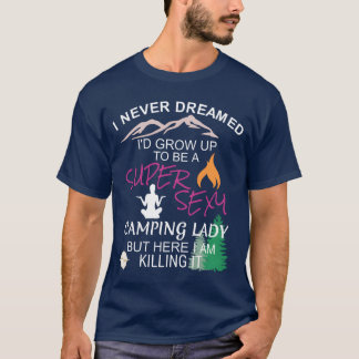 T-shirt Womens Camping I Never Dreamed Id Grow Up friend