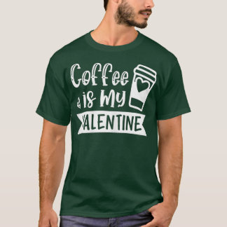 T-shirt Womens Coffee Is My Valentine - Coffee Lover Vale