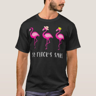 T-shirt Womens For Flock's Sake drôle flamingo sarcasm ani