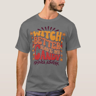 T-shirt Womens Funny Halloween Witch Better Have My Candy7
