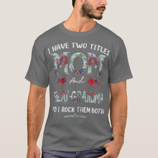 T-shirt Womens I Have Two Titles Mom And Greatgrandma Flor