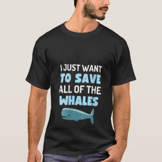 T-shirt Womens I Just Want To Save All The Whales Fun Whal