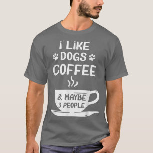 T-shirt Womens I LIKE DOGS COFFEE MAYBE 3 PEOPLE Sarcasm W