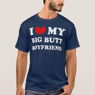 T-shirt Womens I Love My Big Butt Boyfriend I Heart My Big