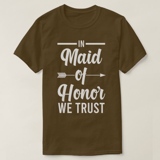 T-shirt Womens In maid of honor we trust bride team  (Design devant)