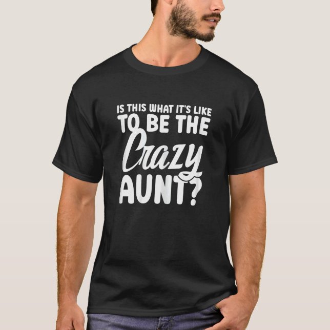 T-shirt Womens is this what it's like to be the crazy aunt (Devant)
