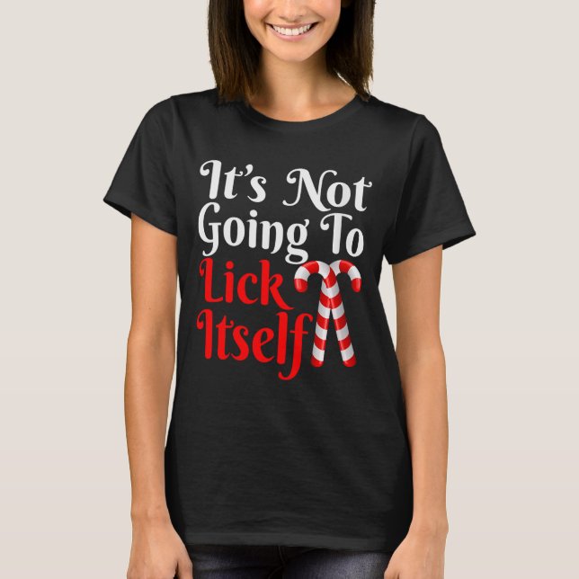 T-shirt Womens It's Going To Lick Itself Funny Candy Cane  (Devant)