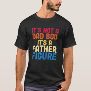 T-shirt Womens It's Not A Dad Bod It's A Father Figure Fat