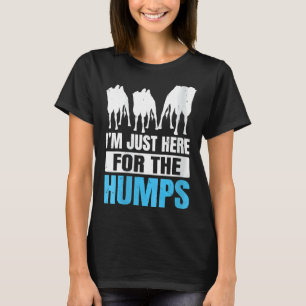 T-shirt Womens Iu2019m Juste Ici Pour La Citation Humps Po