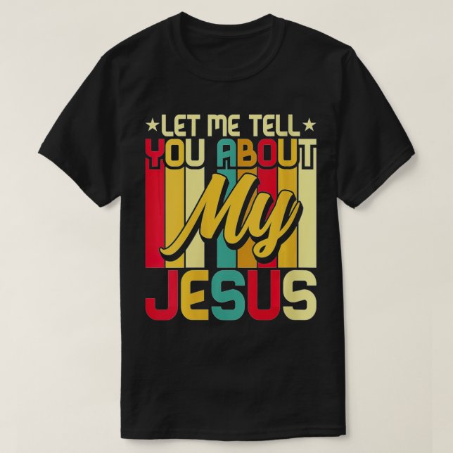 T-shirt Womens Let Me Tell You About My Jesus God Arbitrai (Design devant)