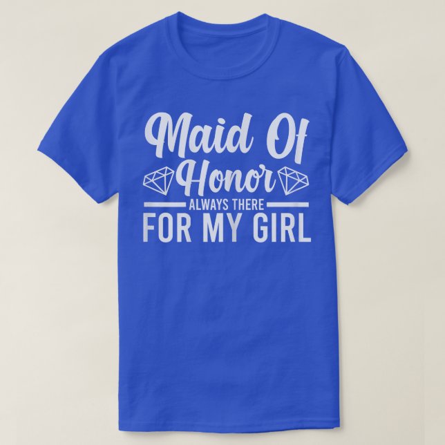 T-shirt Womens maid of honor always there bride team  (Design devant)
