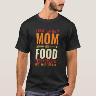 T-shirt Womens Retro I Have 2 Titles Mom And Food Technolo