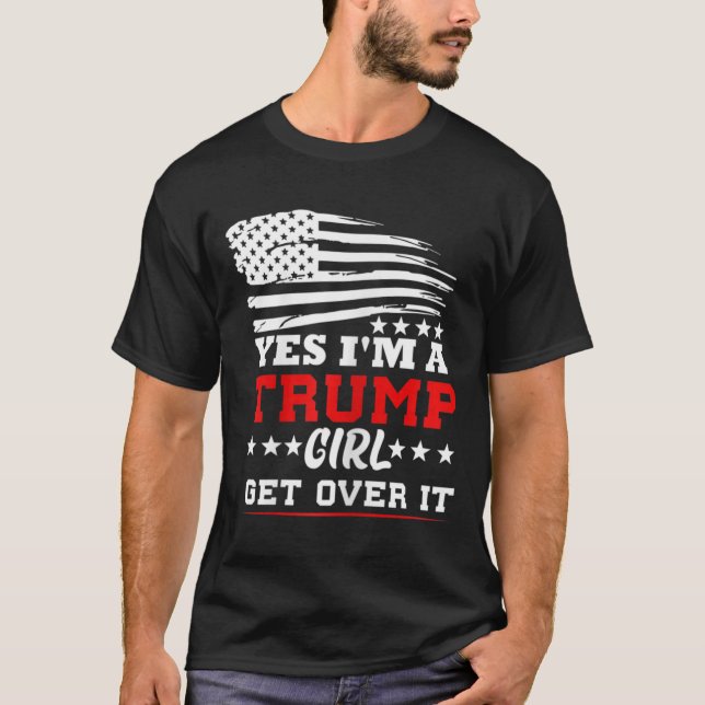 T-shirt Womens Yes Im A Trump Girl Get Over It - Potus Pre (Devant)