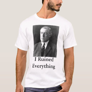 T-shirt Woodrow Wilson I a ruiné tout