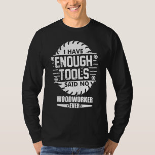 T-shirt Woodworker J'Ai Suffisamment D'Outils Woodworking