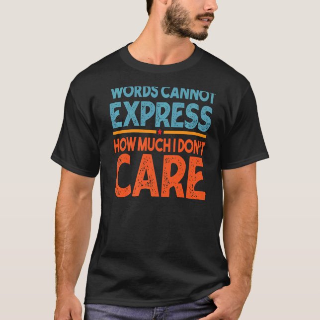 T-shirt Words Cannot Express How Much I Don't Care  Sarcas (Devant)