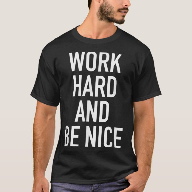 T-shirt Work Hard And Be Nice - Motivational Quote  (Devant)
