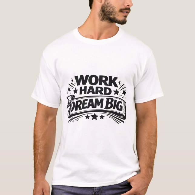 T-shirt Work Hard Dream Big (Devant)