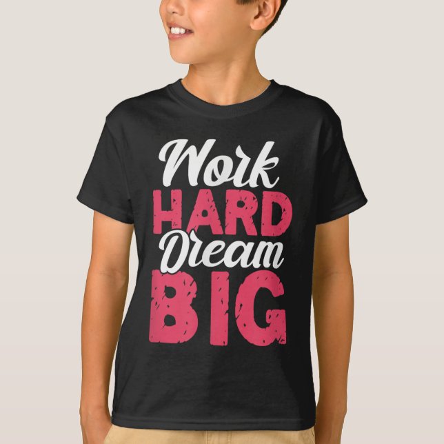 T-shirt Work Hard Dream Big Motivational Insration Encoura (Devant)