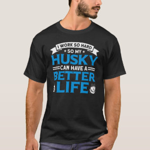 T-shirt Work So Hard So My Husky Puppy Owner Dog Parent
