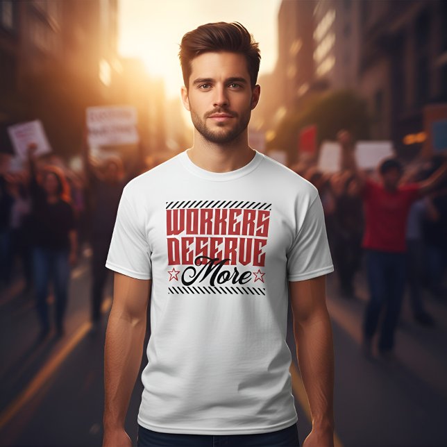 T-shirt Workers Deserve More Bold Statement (Créateur téléchargé)