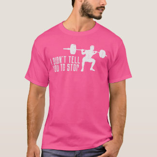 T-shirt Workout I Didntell Youo Stop Gymrainer Coach Men W