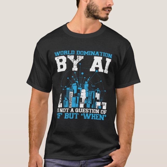 T-shirt World Domination By Ai Is Not A Question Of If Bac (Devant)