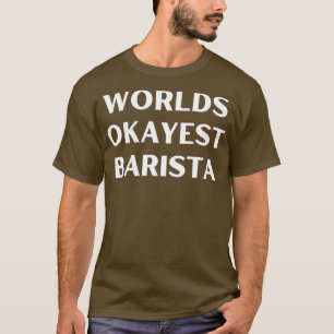 T-shirt World okayest barista 1