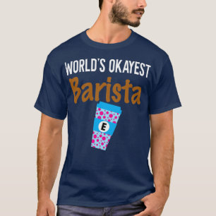 T-shirt Worldamp39s Okayest Barista Monogramme E