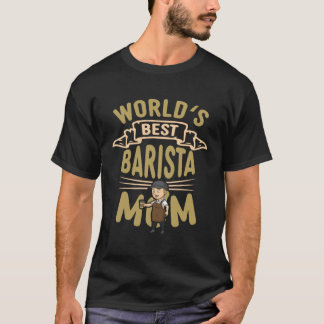 T-shirt Worlds Best Barista Mom Coffee Maker Queen Caffein