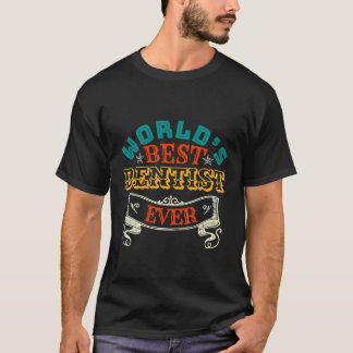 T-shirt Worlds Best DENTIST ever tee