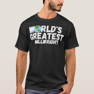 T-shirt WorldS Greatest Millwright Gift
