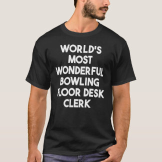 T-shirt World's Most Wonderful Bowling Floor Desk Clerk