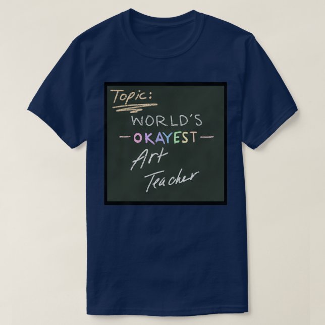 T-shirt Worlds Okayest Art TeacherOn Chalkboard (Design devant)