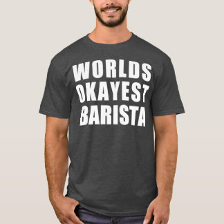 T-shirt Worlds Okayest Barista 4