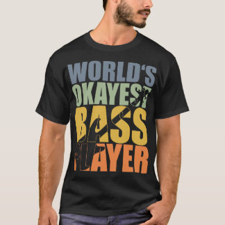 T-shirt WORLDS OKAYEST BASS PLAYER drôle bassiste cadeau 1