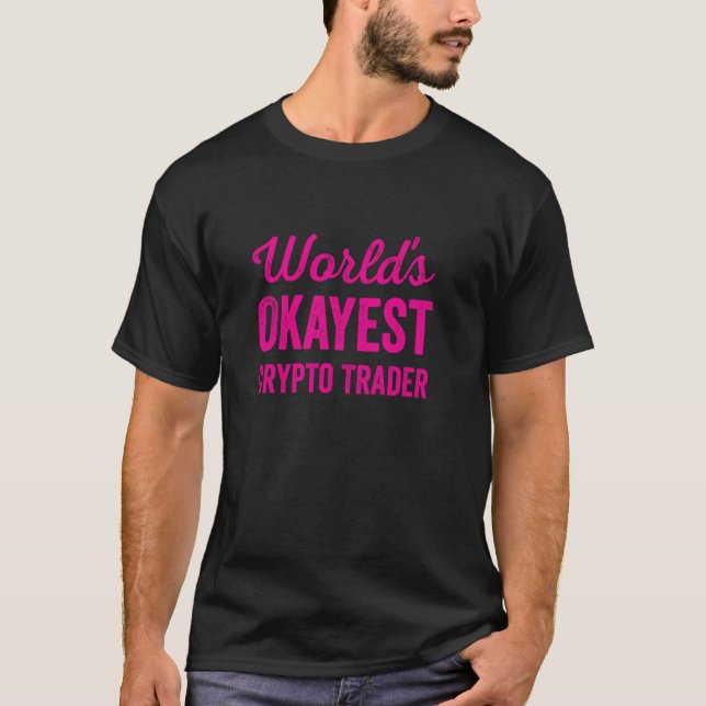 T-shirt Worlds Okayest Crypto Trader Funny Sarcastic Achet (Devant)